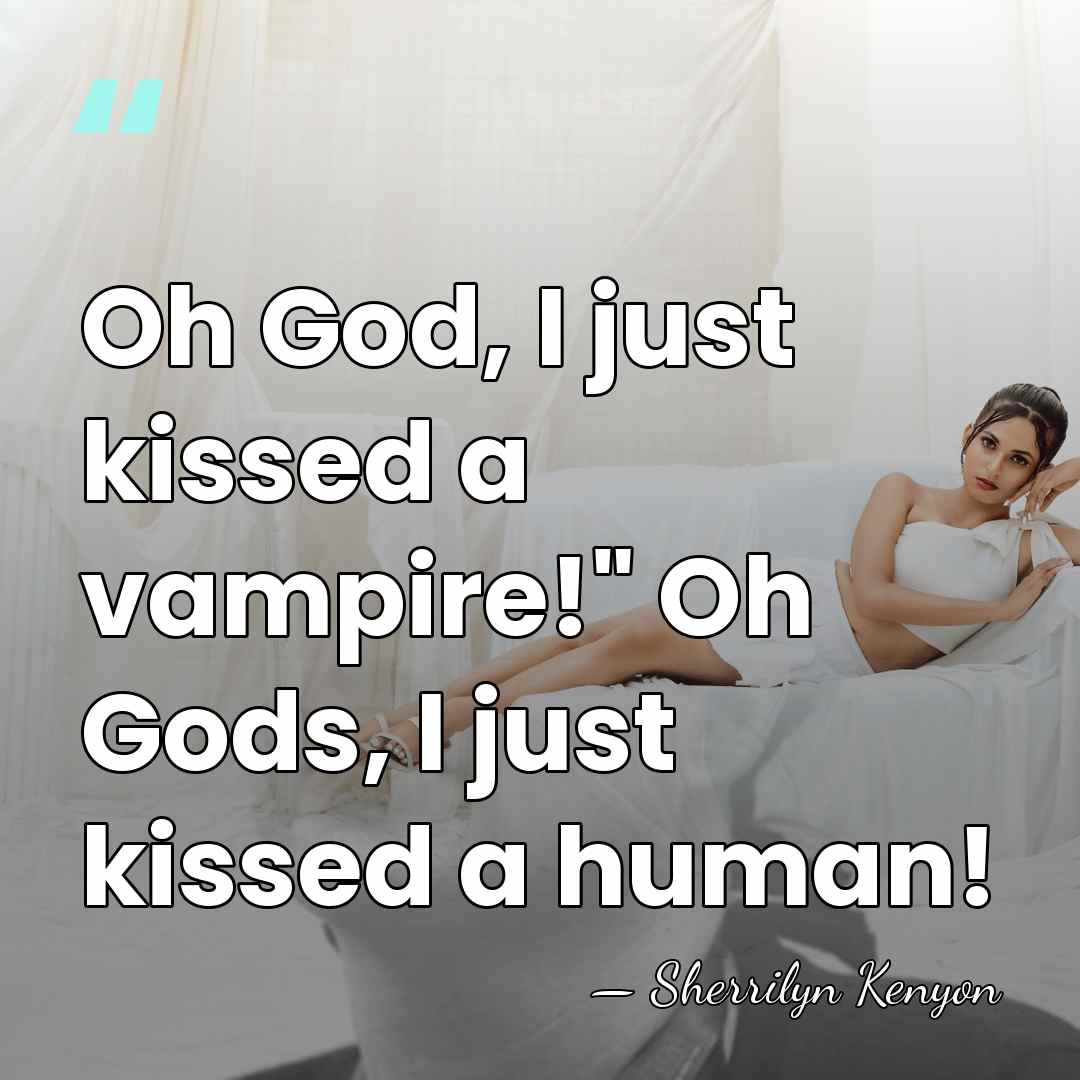 Oh God, I just kissed a vampire!" Oh Gods, I just kissed&hellip; - Sherrilyn Kenyon