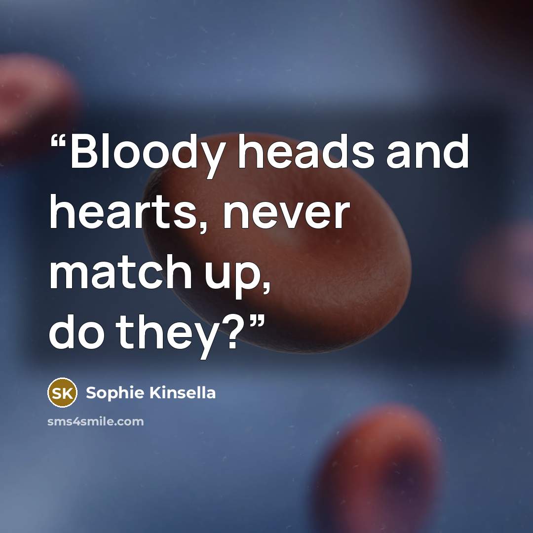 “Bloody heads and hearts, never match up, do they?” quote by Sophie Kinsella