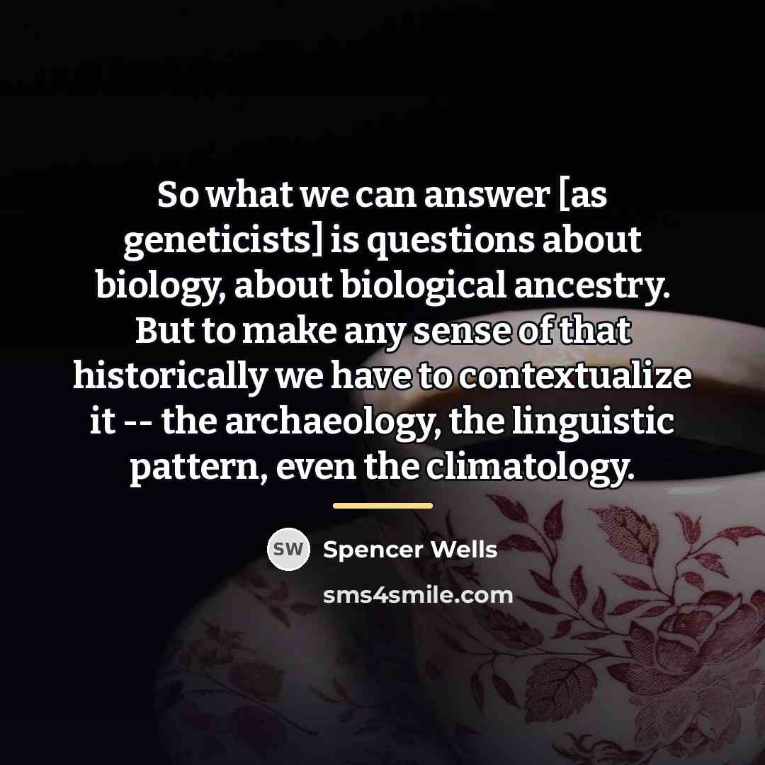 “So what we can answer [as geneticists] is questions about…” quote by Spencer Wells
