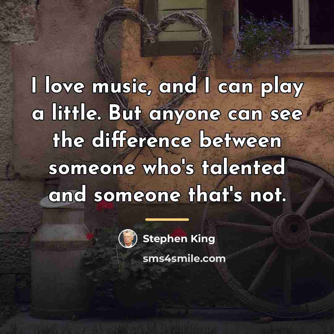 “I love music, and I can play a little. But…” quote by Stephen King