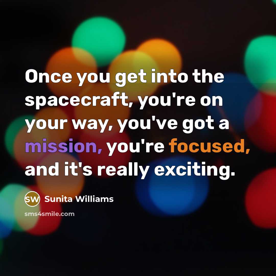 “Once you get into the spacecraft, you're on your way,…” quote by Sunita Williams