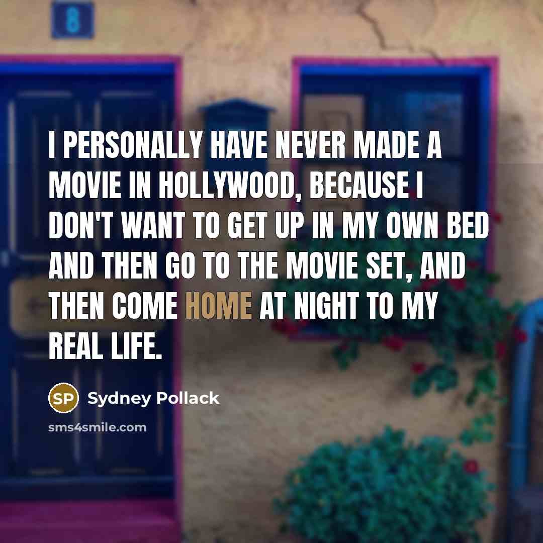 “I personally have never made a movie in Hollywood, because…” quote by Sydney Pollack