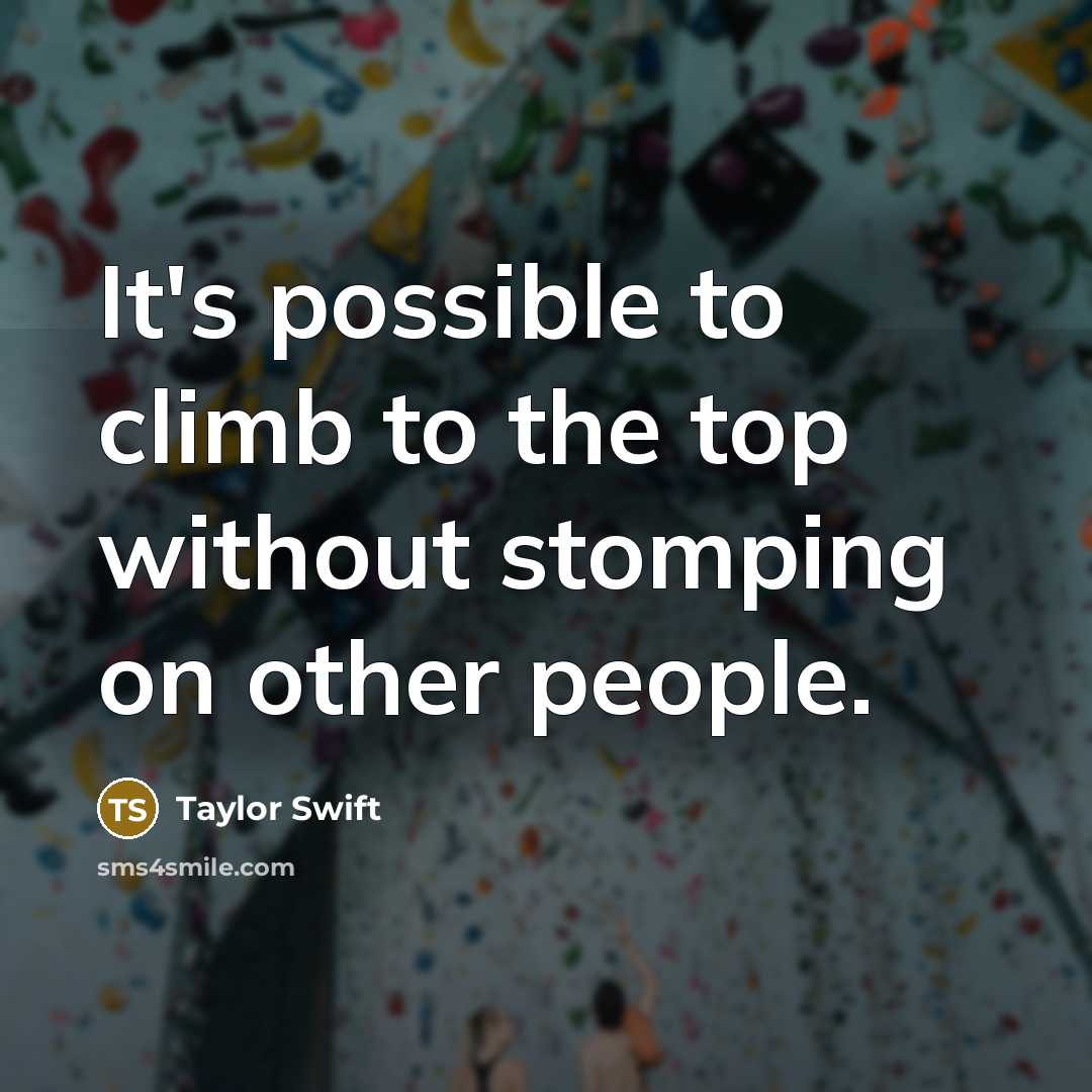 “It's possible to climb to the top without stomping on…” quote by Taylor Swift