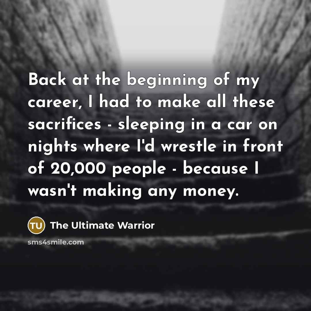 “Back at the beginning of my career, I had to…” quote by The Ultimate Warrior