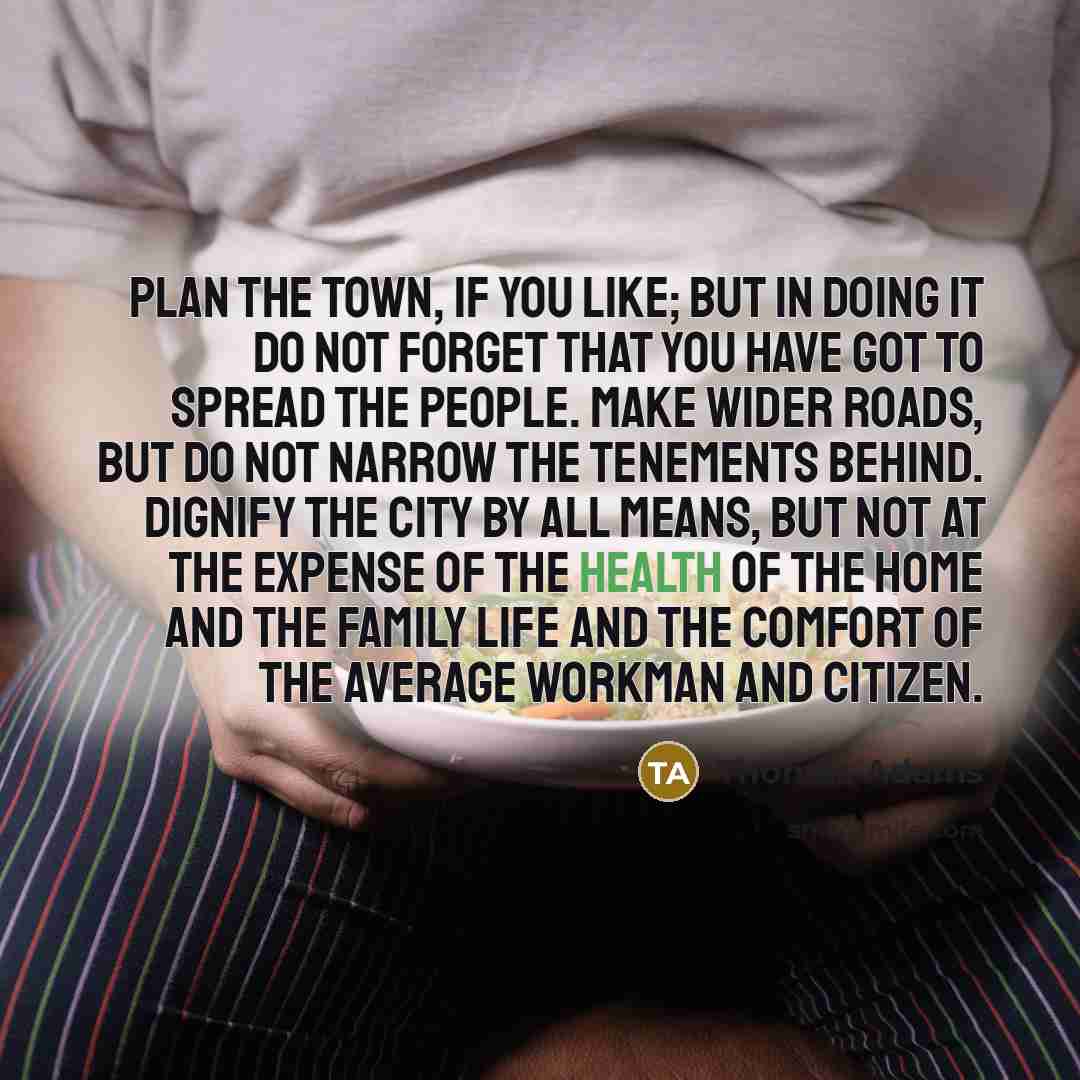“Plan the town, if you like; but in doing it…” quote by Thomas Adams
