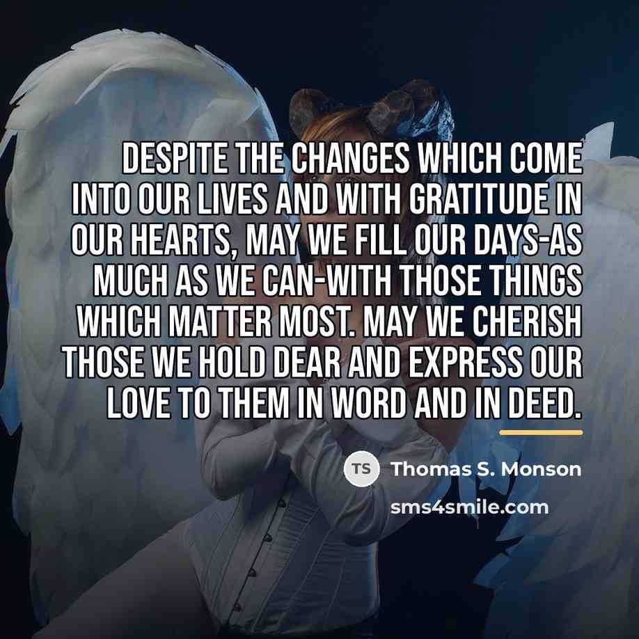 “Despite the changes which come into our lives and with…” quote by Thomas S. Monson