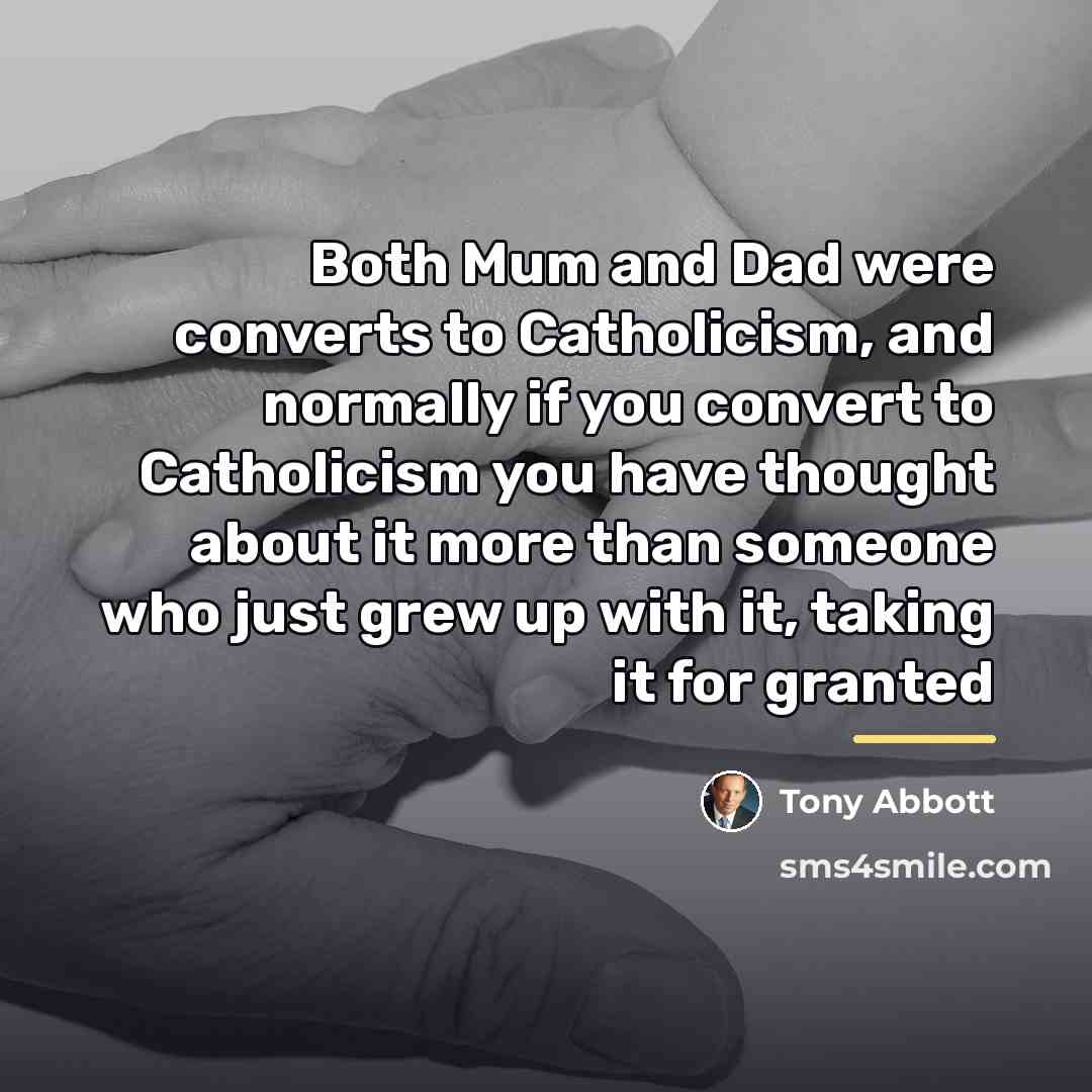 “Both Mum and Dad were converts to Catholicism, and normally…” quote by Tony Abbott