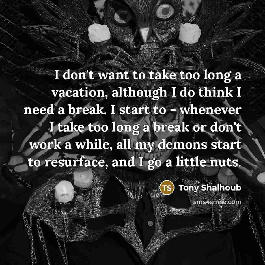 “I don't want to take too long a vacation, although…” quote by Tony Shalhoub