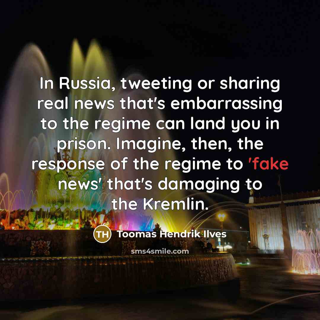 “In Russia, tweeting or sharing real news that's embarrassing to…” quote by Toomas Hendrik Ilves