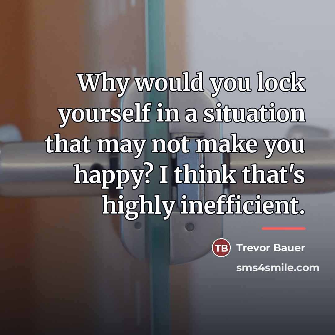 “Why would you lock yourself in a situation that may…” quote by Trevor Bauer