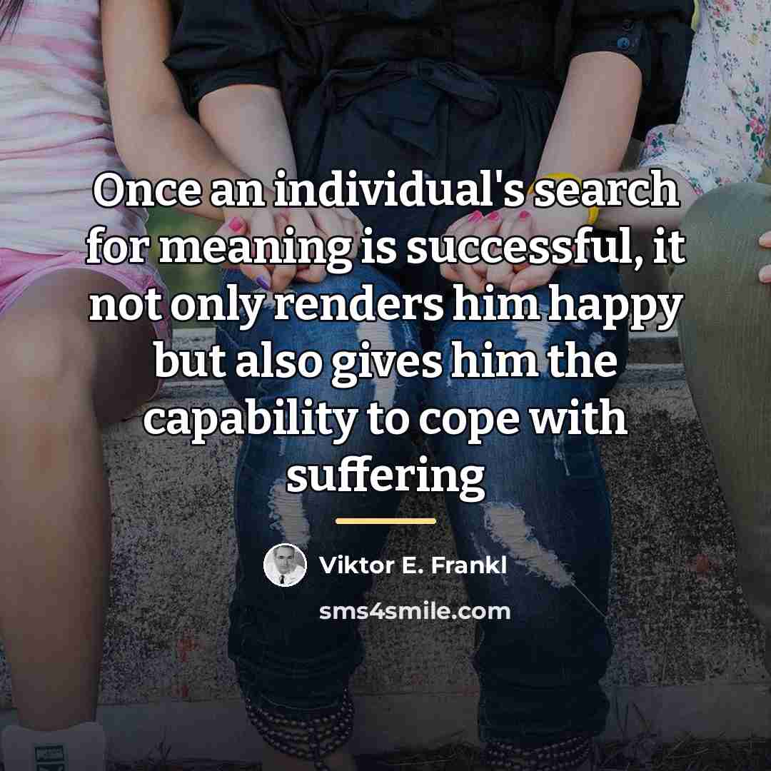 “Once an individual's search for meaning is successful, it not…” quote by Viktor E. Frankl