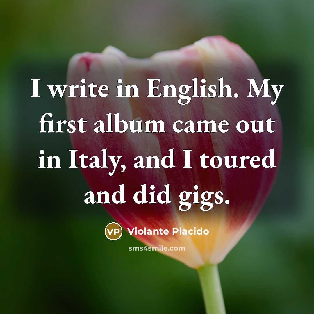 “I write in English. My first album came out in…” quote by Violante Placido
