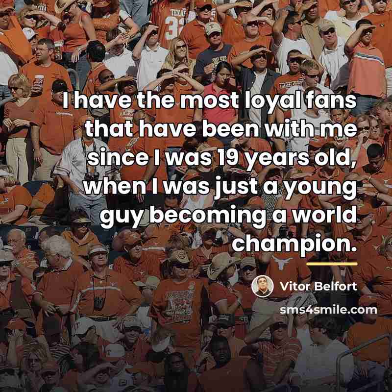 “I have the most loyal fans that have been with…” quote by Vitor Belfort