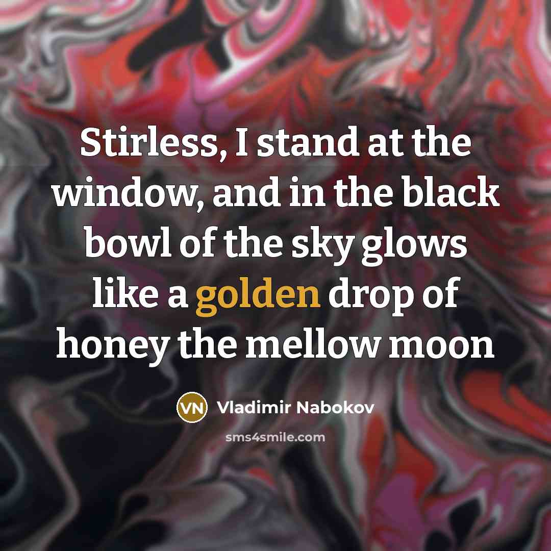 “Stirless, I stand at the window, and in the black…” quote by Vladimir Nabokov