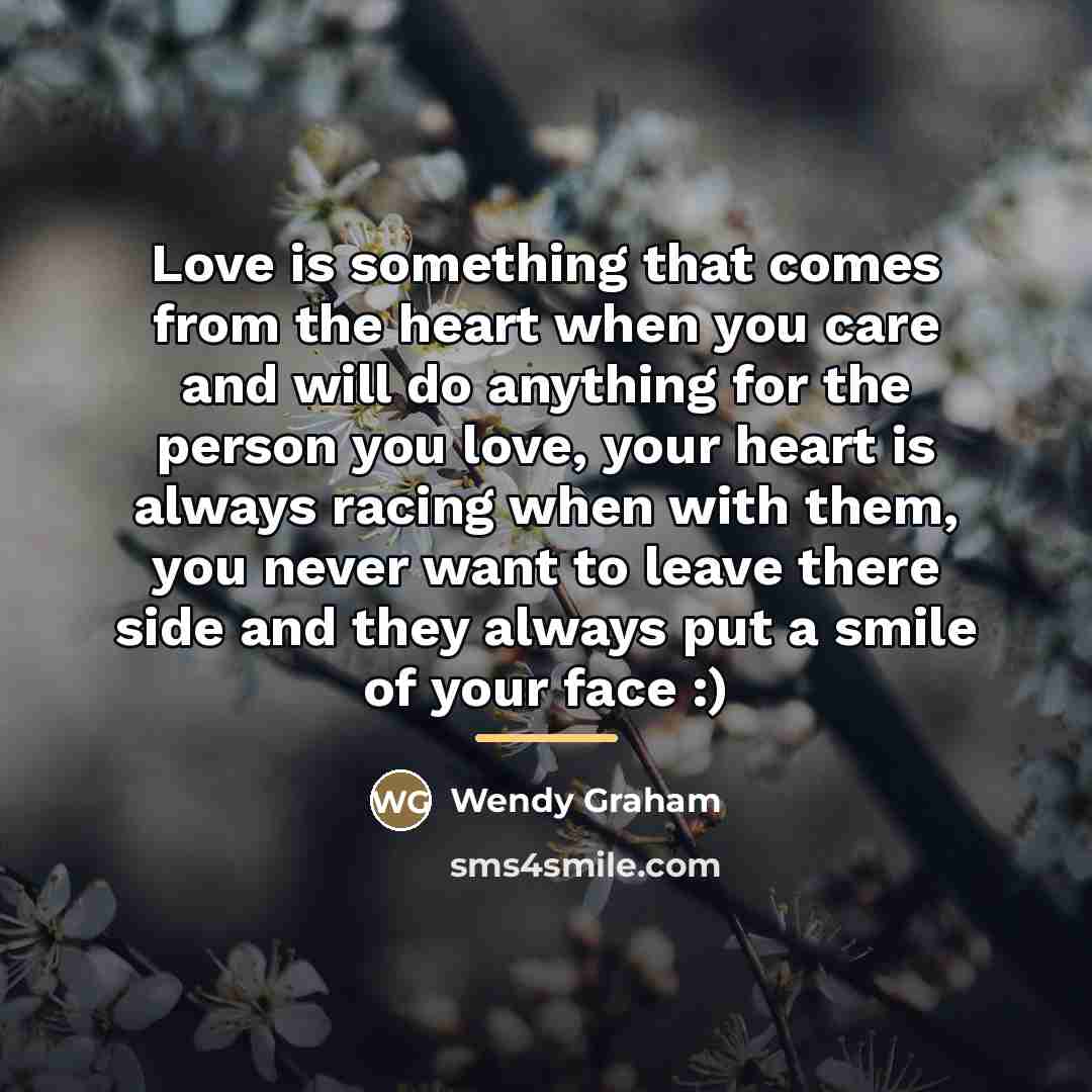“Love is something that comes from the heart when you…” quote by Wendy Graham