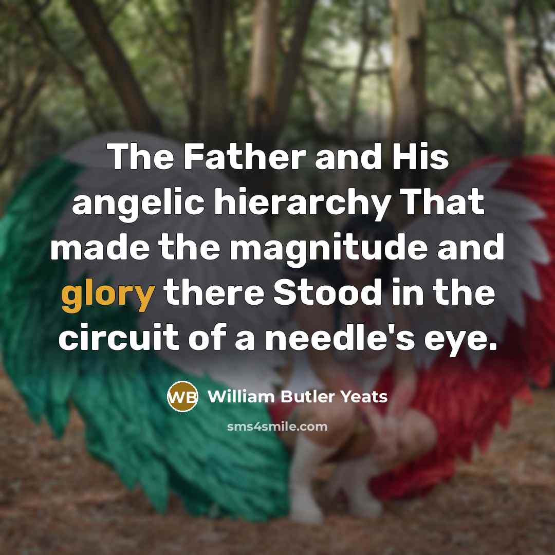 “The Father and His angelic hierarchy That made the magnitude…” quote by William Butler Yeats