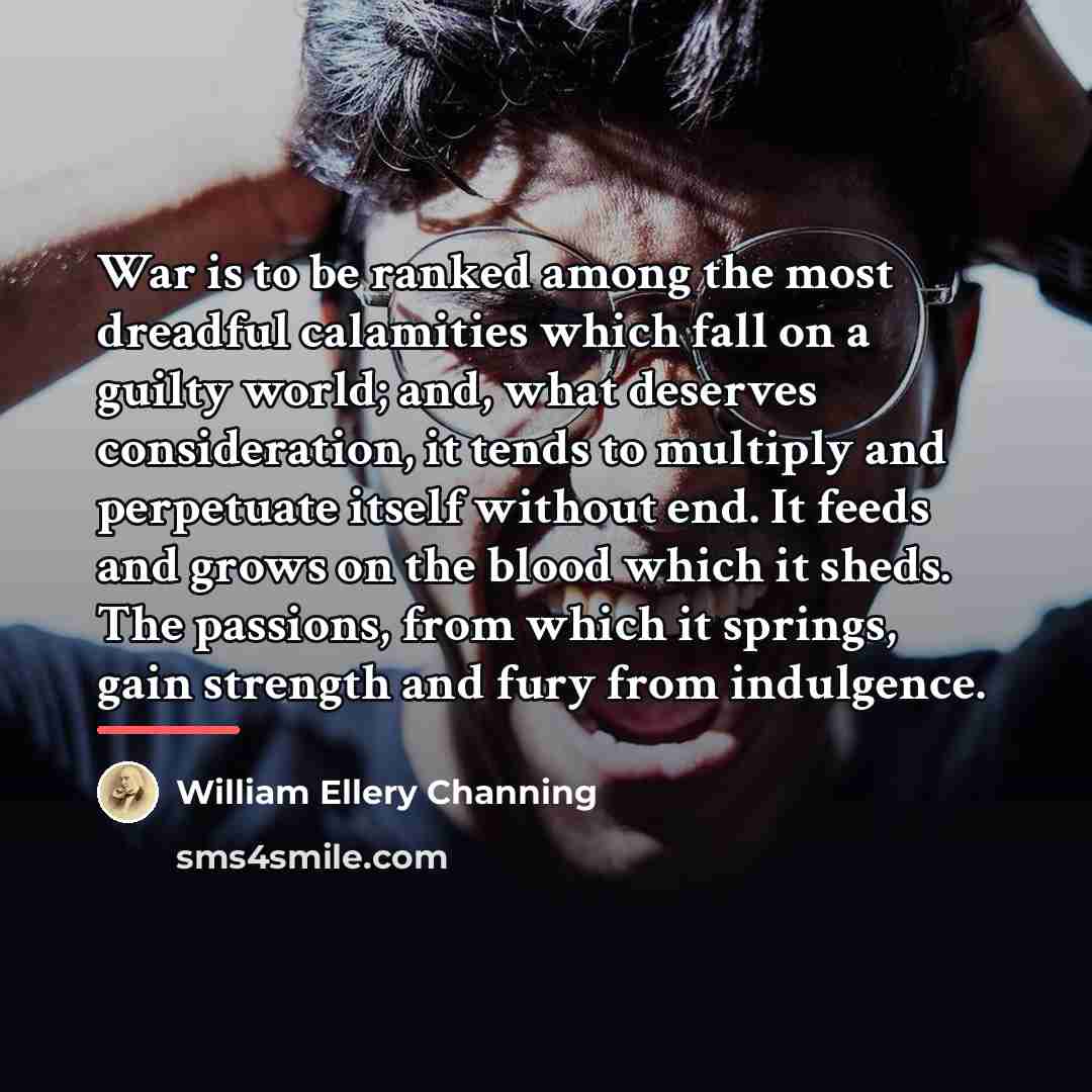 “War is to be ranked among the most dreadful calamities…” quote by William Ellery Channing