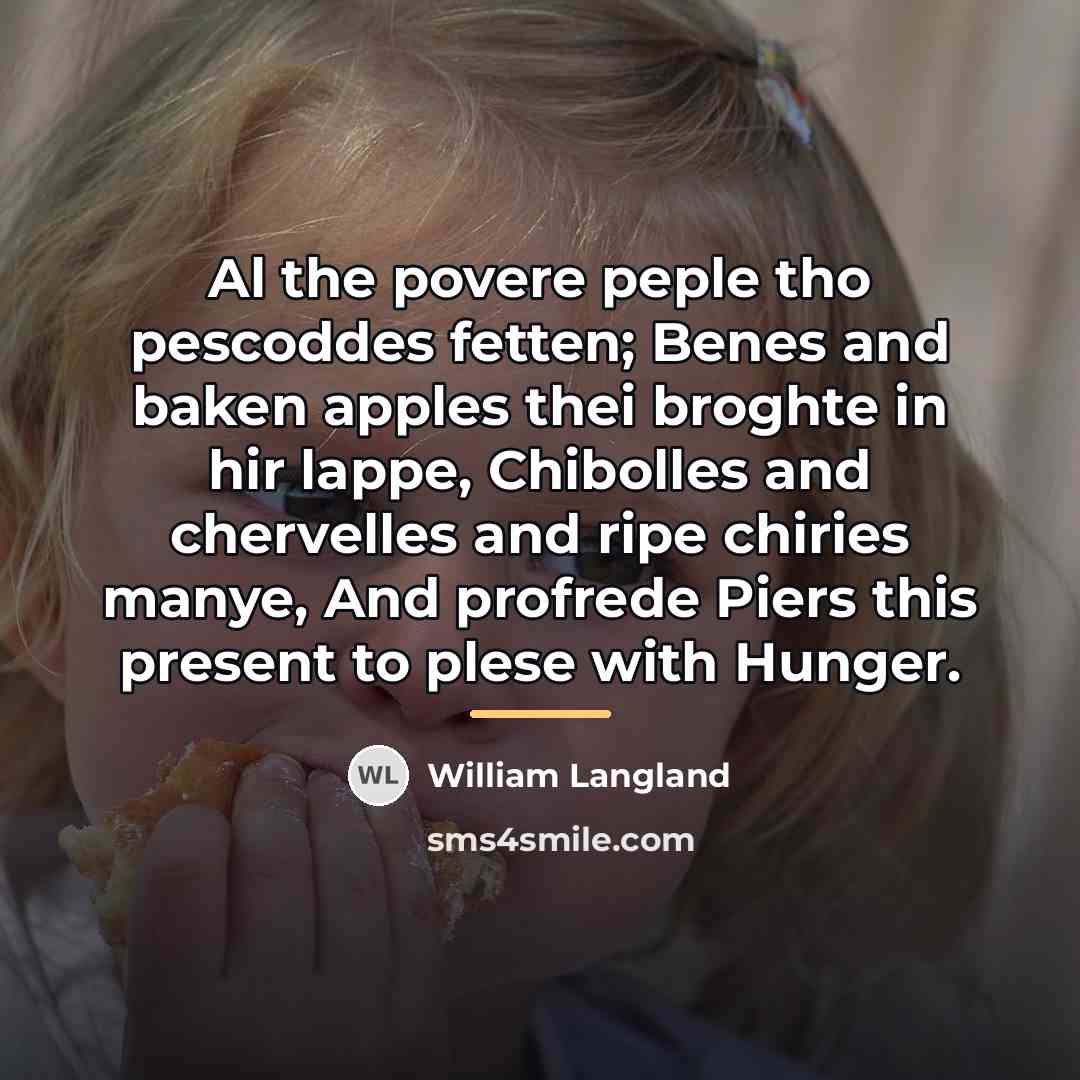 “Al the povere peple tho pescoddes fetten; Benes and baken…” quote by William Langland