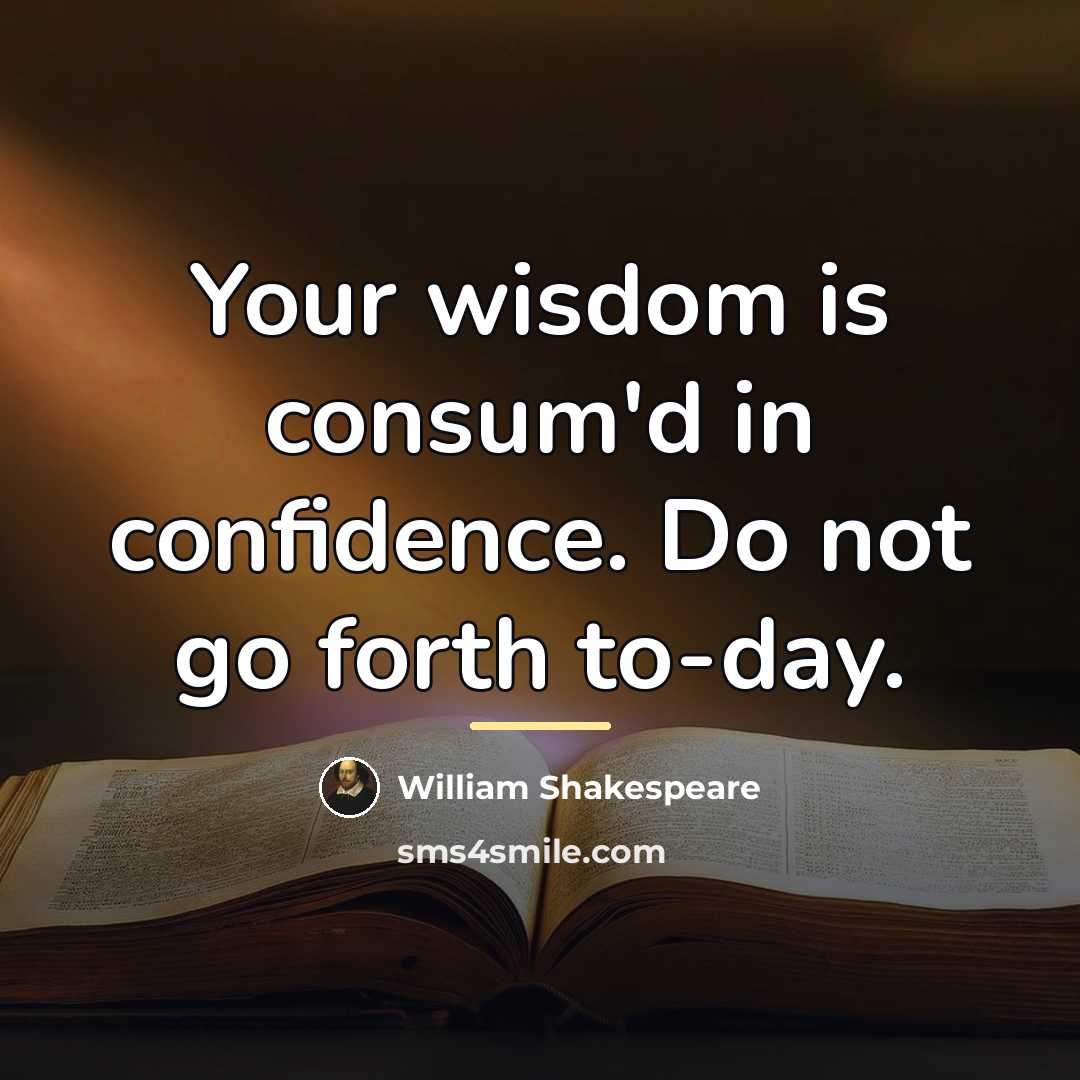 “Your wisdom is consum'd in confidence. Do not go forth…” quote by William Shakespeare