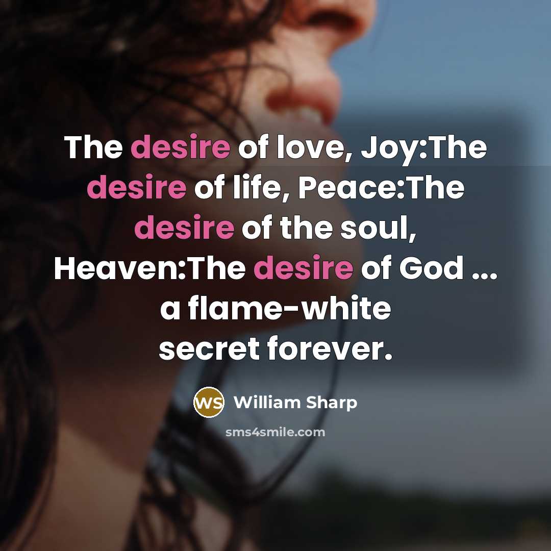 “The desire of love, Joy:The desire of life, Peace:The desire…” quote by William Sharp