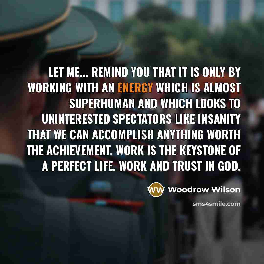 “Let me... remind you that it is only by working…” quote by Woodrow Wilson
