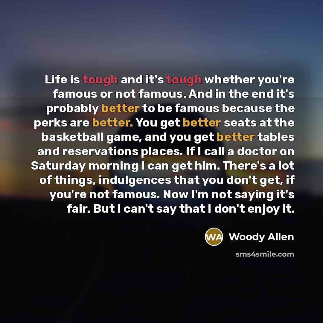 “Life is tough and it's tough whether you're famous or…” quote by Woody Allen