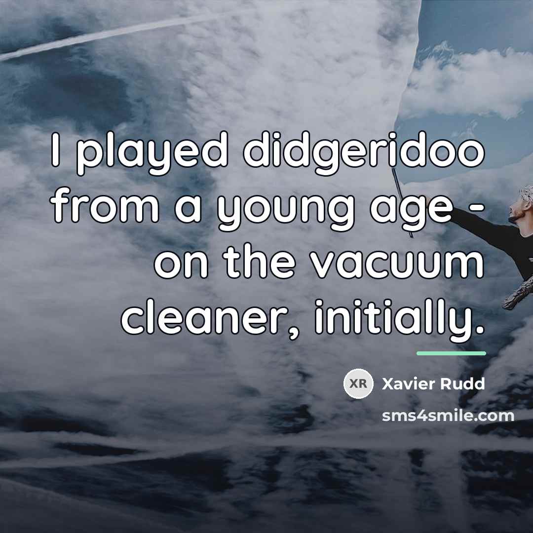 “I played didgeridoo from a young age - on the…” quote by Xavier Rudd