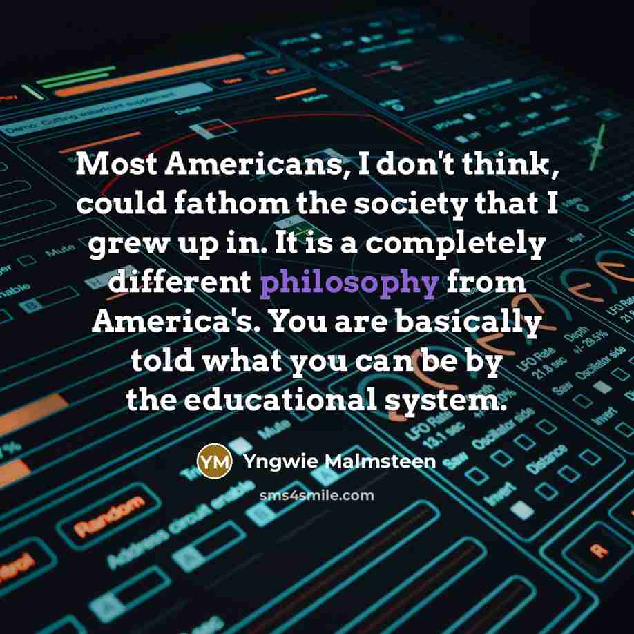 “Most Americans, I don't think, could fathom the society that…” quote by Yngwie Malmsteen