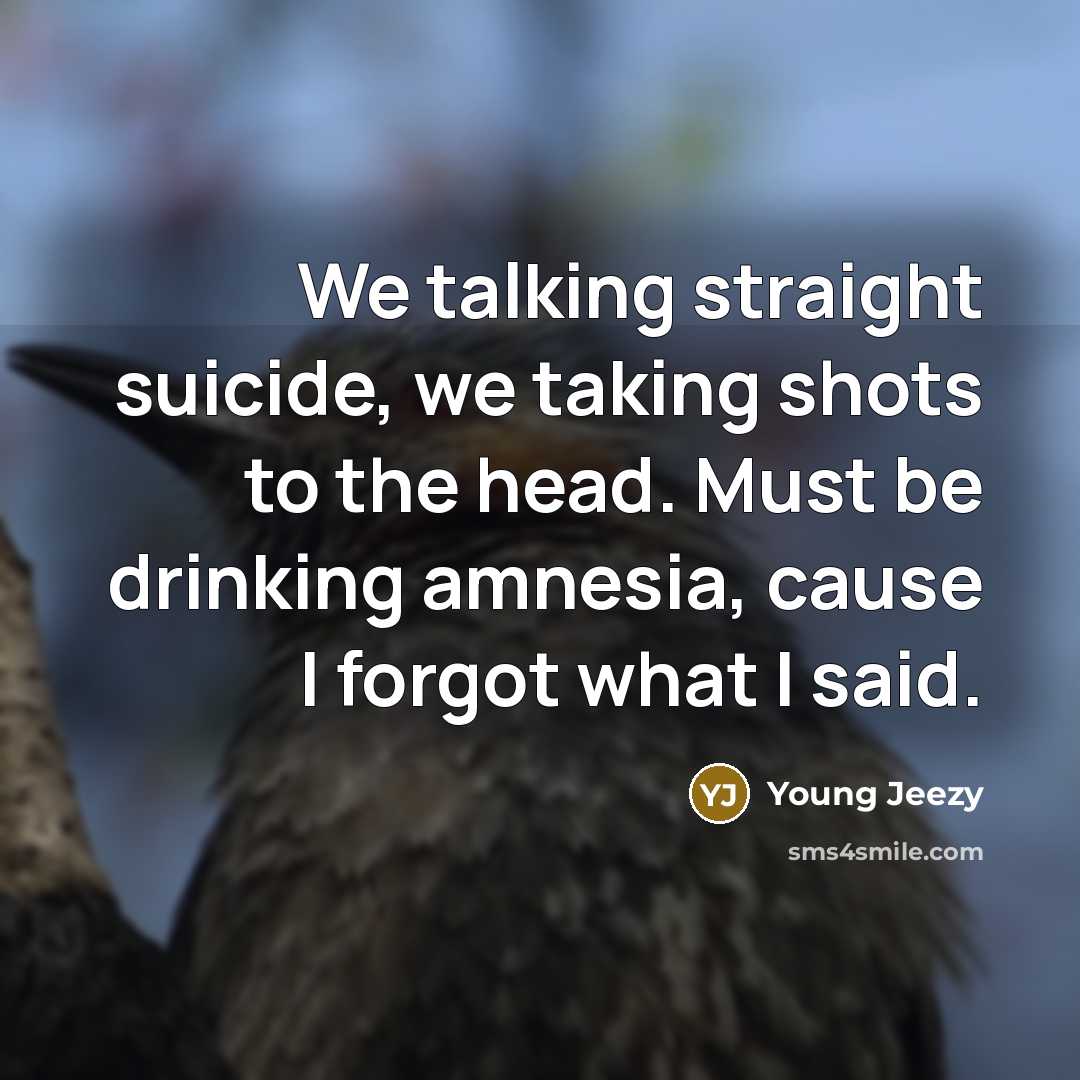 “We talking straight suicide, we taking shots to the head.…” quote by Young Jeezy