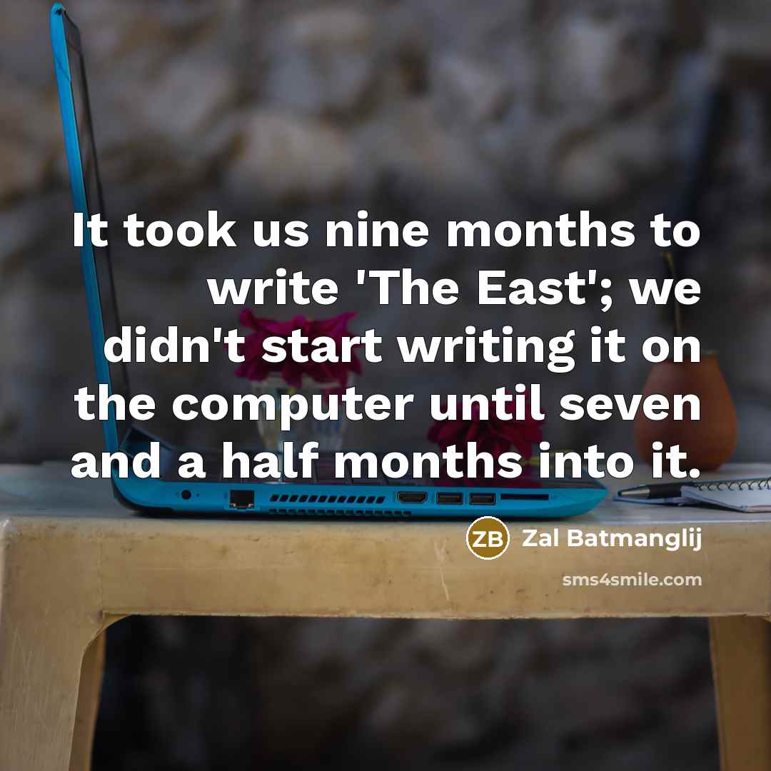 “It took us nine months to write 'The East'; we…” quote by Zal Batmanglij