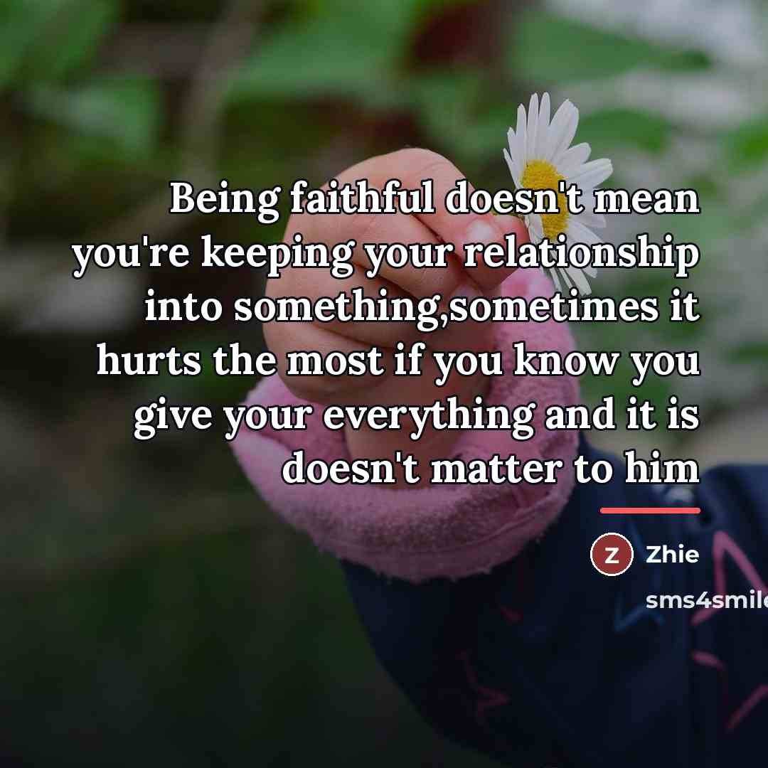 “Being faithful doesn't mean you're keeping your relationship into something,sometimes…” quote by Zhie