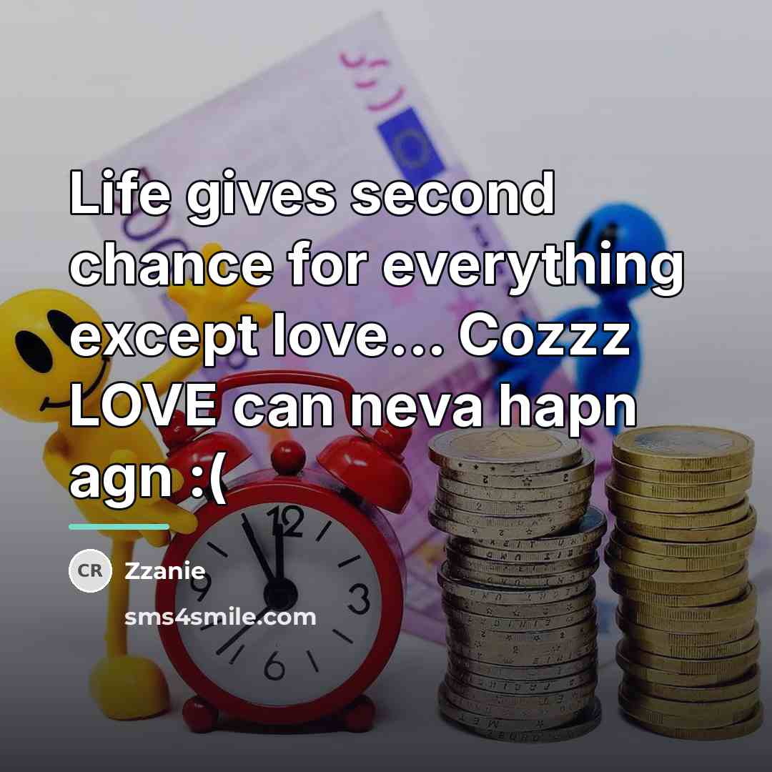 “Life gives second chance for everything except love... Cozzz LOVE…” quote by ZZanie
