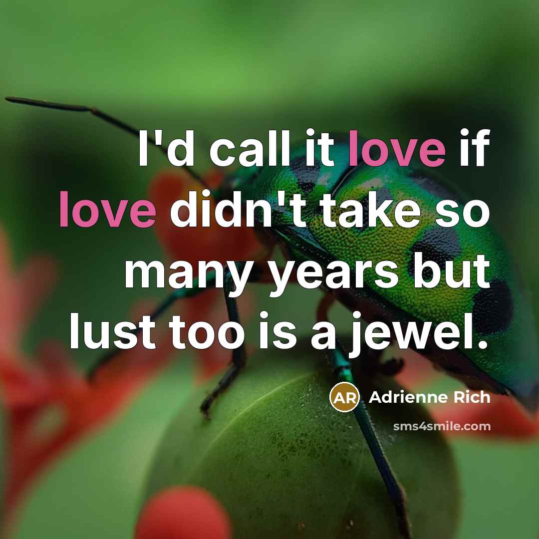 “I'd call it love if love didn't take so many…” quote by Adrienne Rich