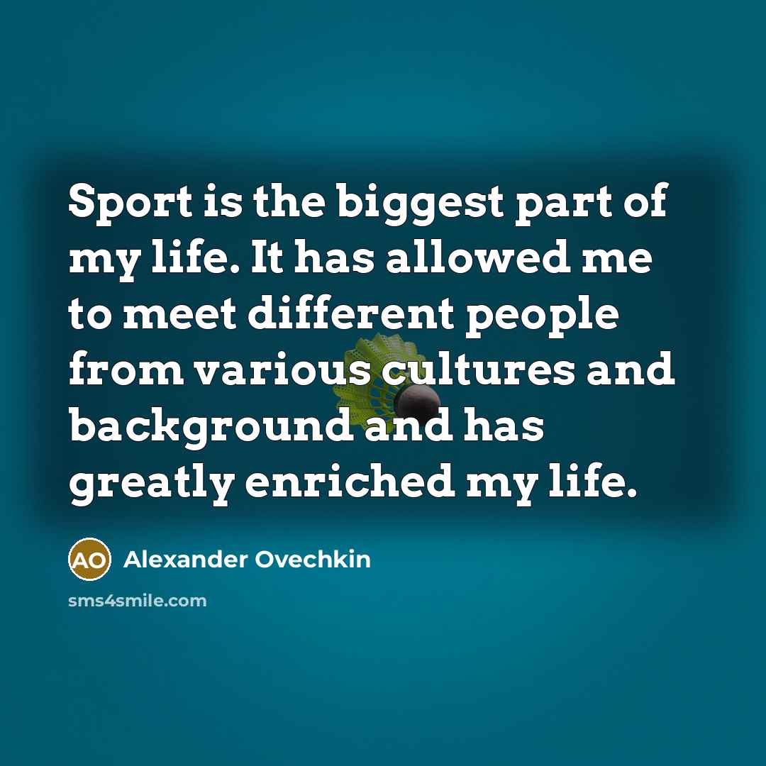 “Sport is the biggest part of my life. It has…” quote by Alexander Ovechkin