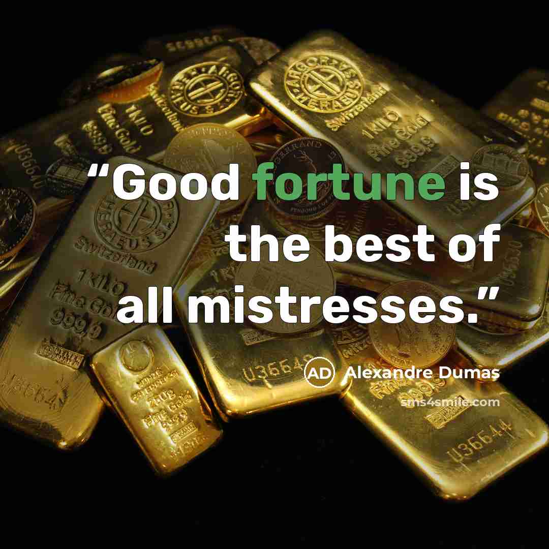 “Good fortune is the best of all mistresses.” quote by Alexandre Dumas