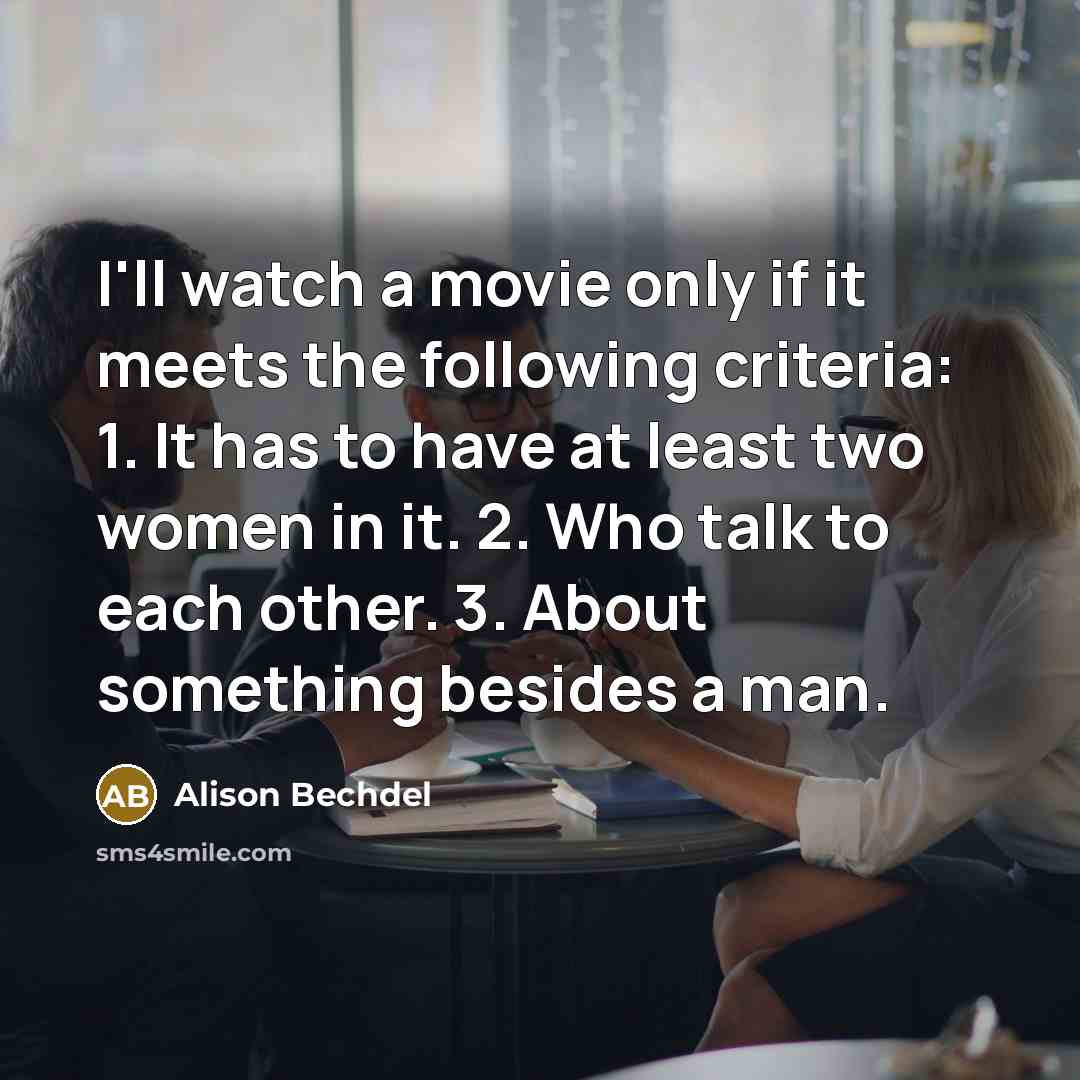 “I'll watch a movie only if it meets the following…” quote by Alison Bechdel