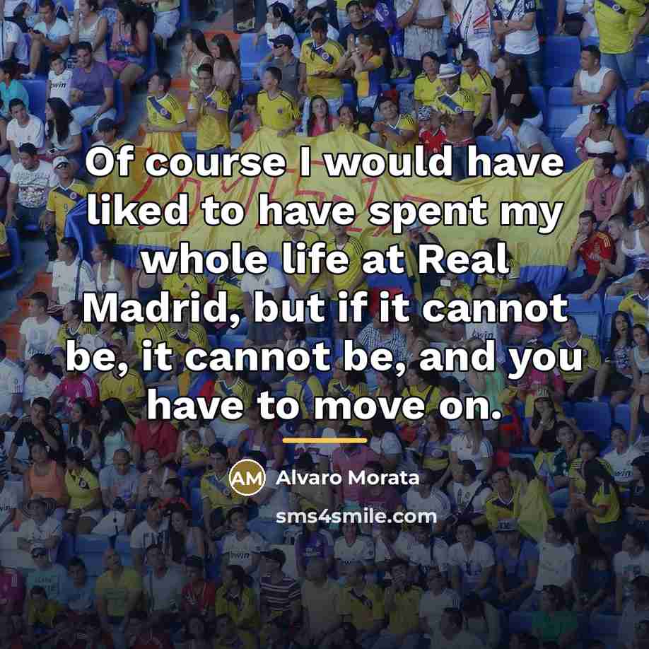 “Of course I would have liked to have spent my…” quote by Alvaro Morata