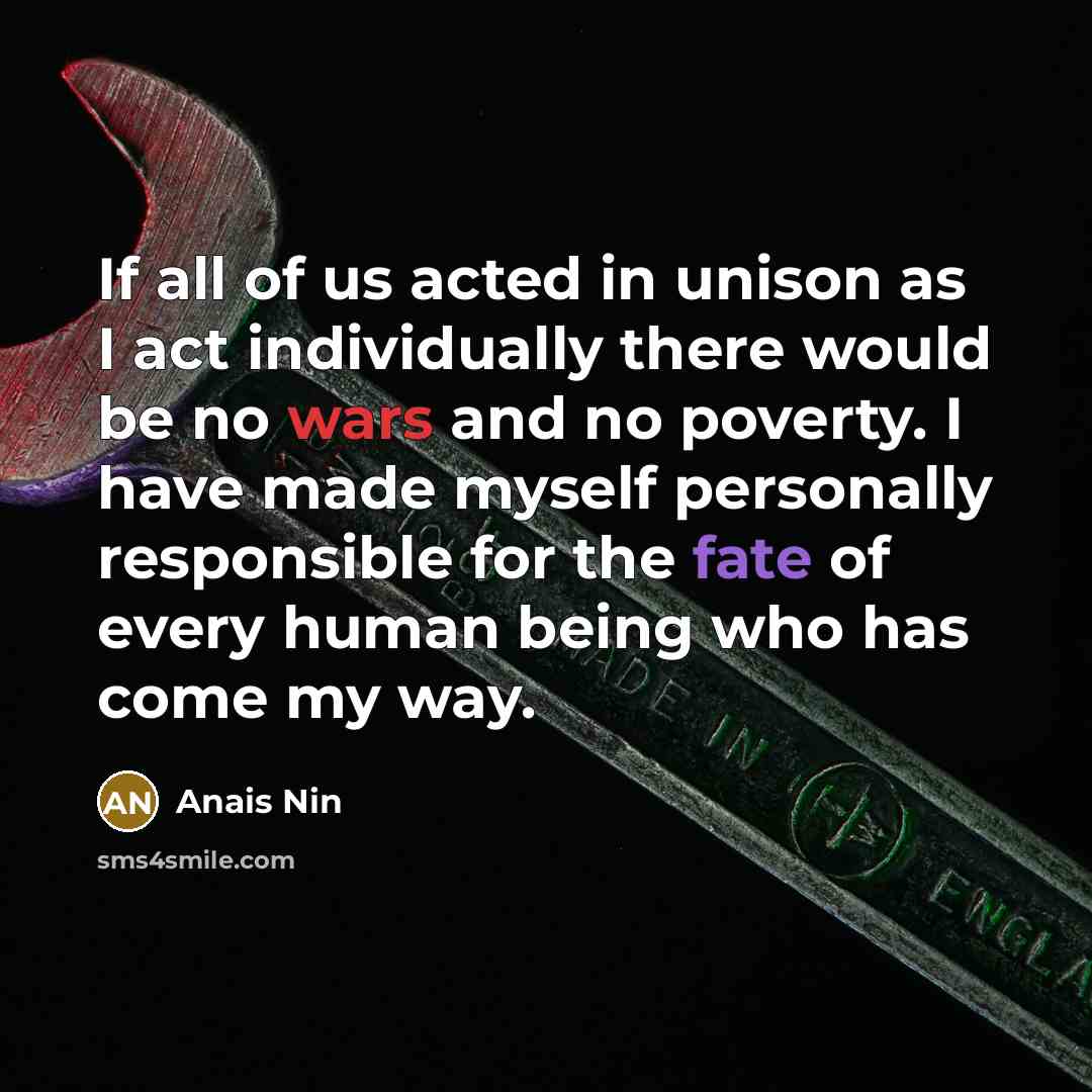 “If all of us acted in unison as I act…” quote by Anais Nin