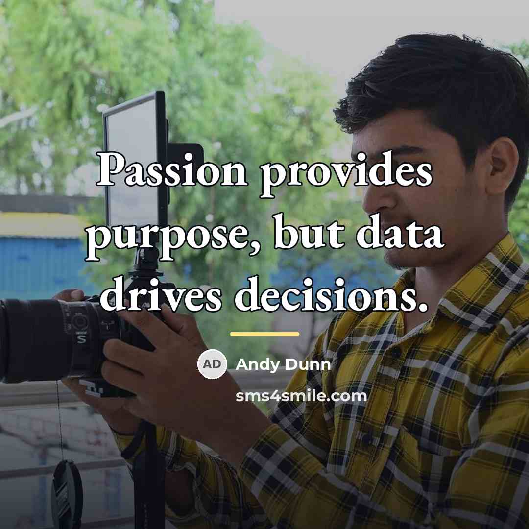“Passion provides purpose, but data drives decisions.…” quote by Andy Dunn