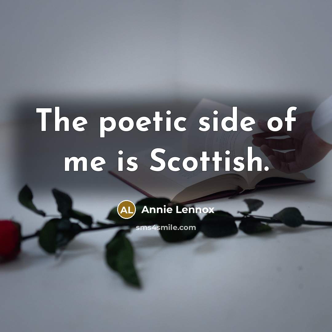 “The poetic side of me is Scottish.…” quote by Annie Lennox