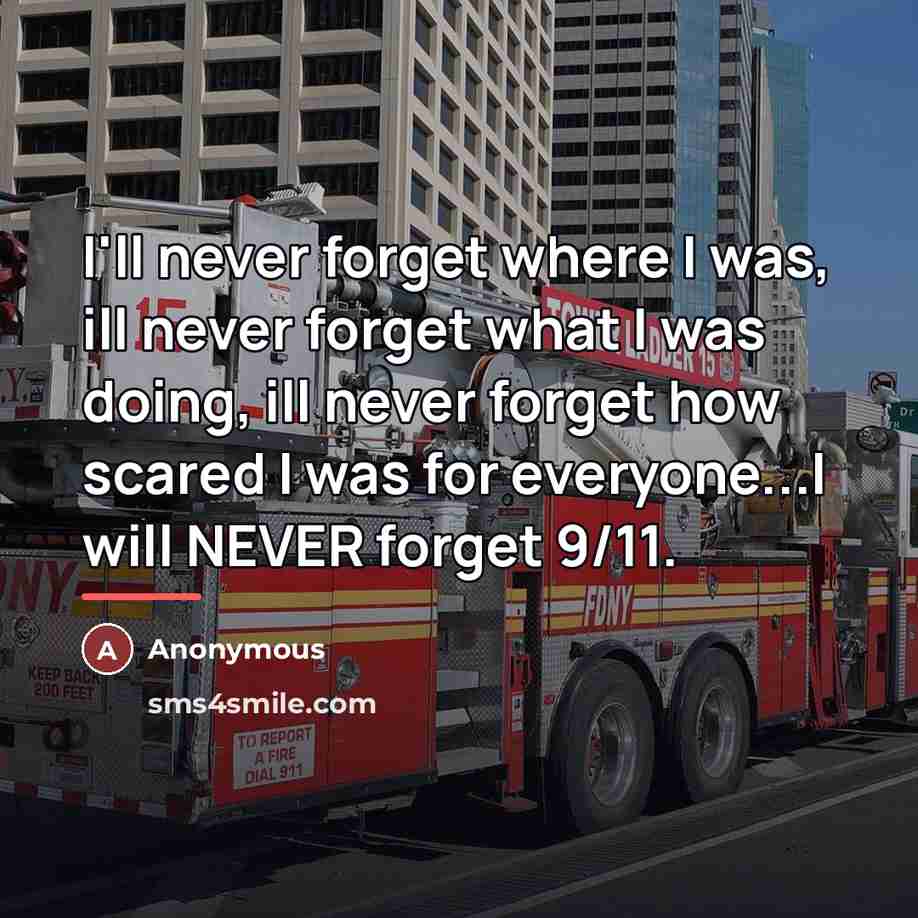 “I'll never forget where I was, ill never forget what…” quote by Anonymous