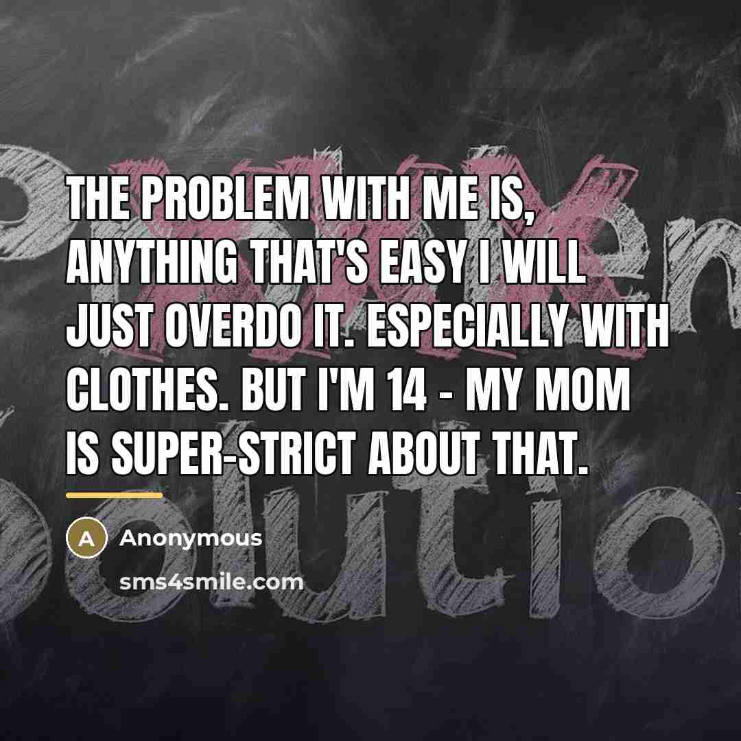“The problem with me is, anything that's easy I will…” quote by Anonymous