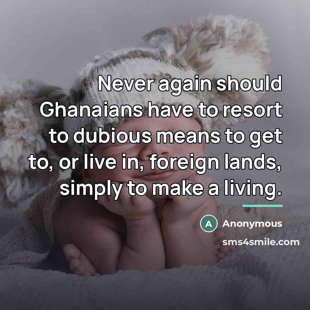 “Never again should Ghanaians have to resort to dubious means…” quote by Anonymous