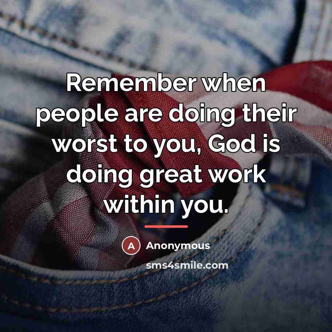 “Remember when people are doing their worst to you, God…” quote by Anonymous