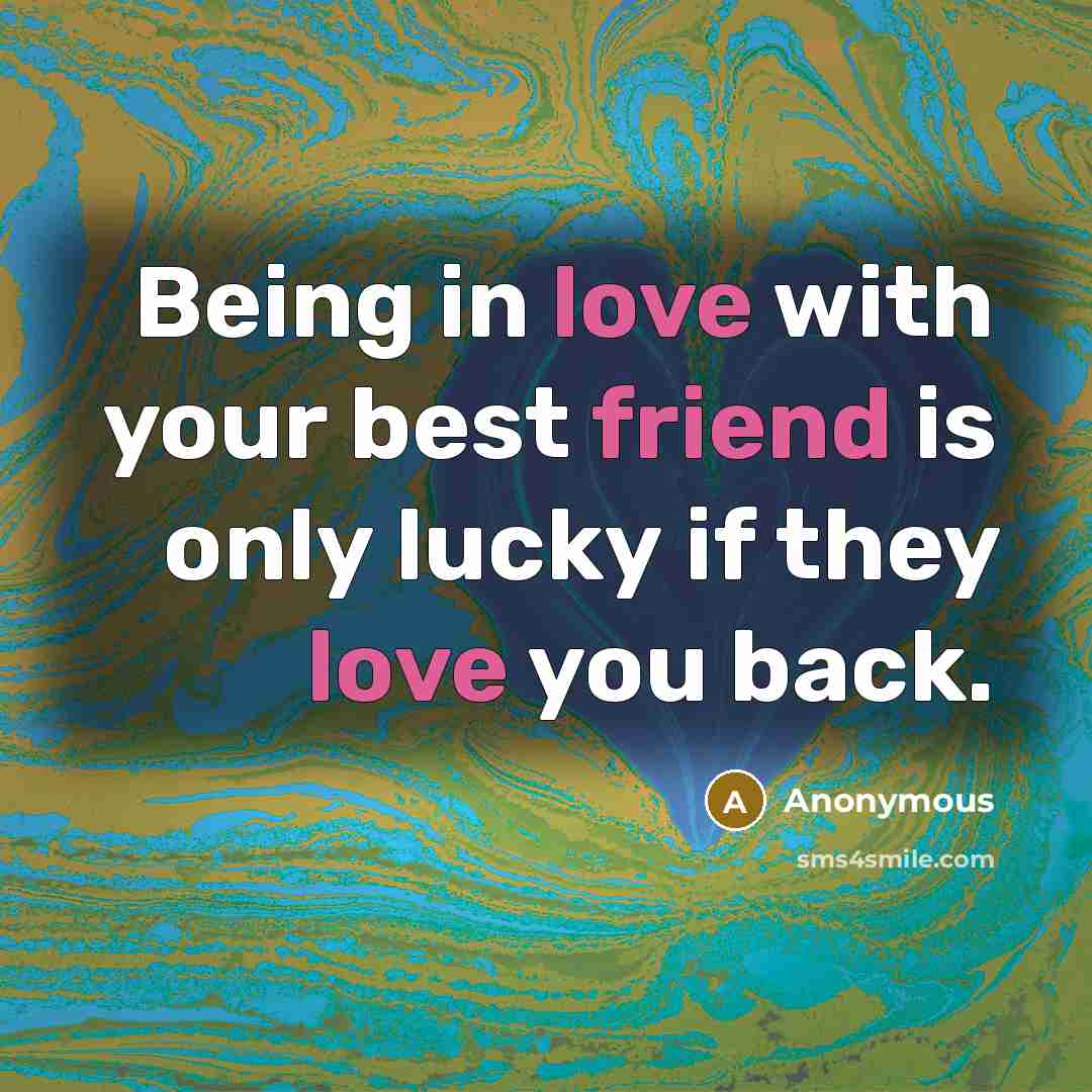 “Being in love with your best friend is only lucky…” quote by Anonymous
