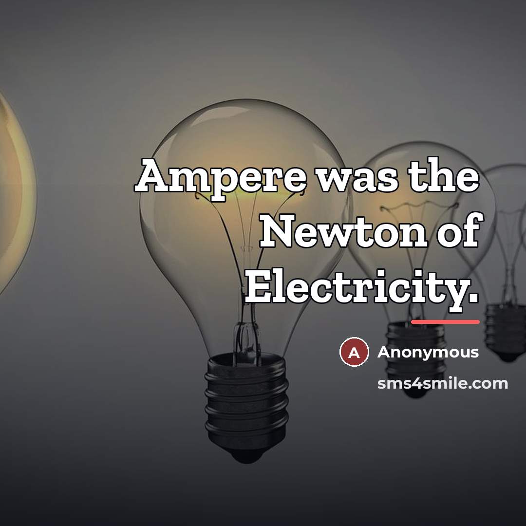 “Ampere was the Newton of Electricity.…” quote by Anonymous