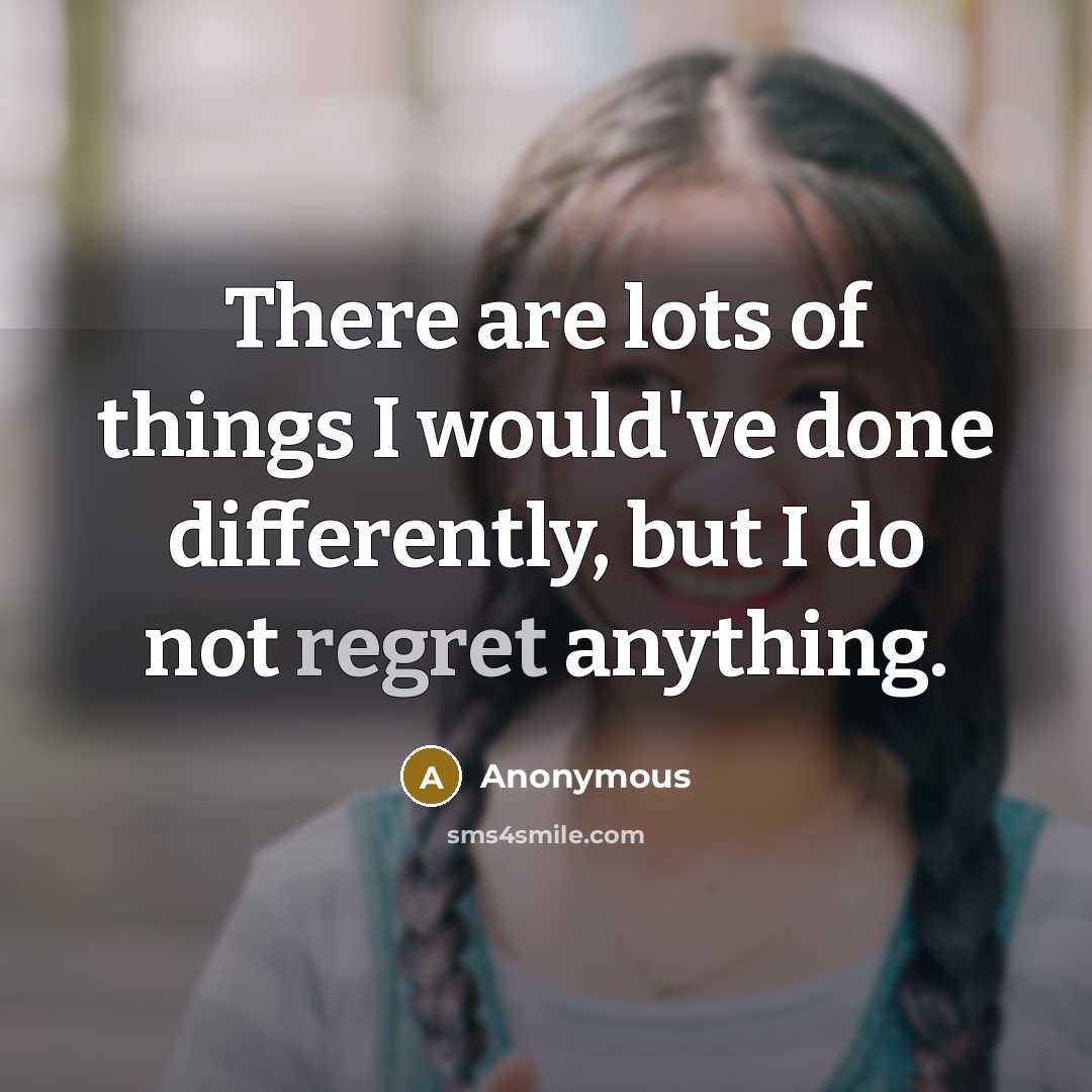 “There are lots of things I would've done differently, but…” quote by Anonymous