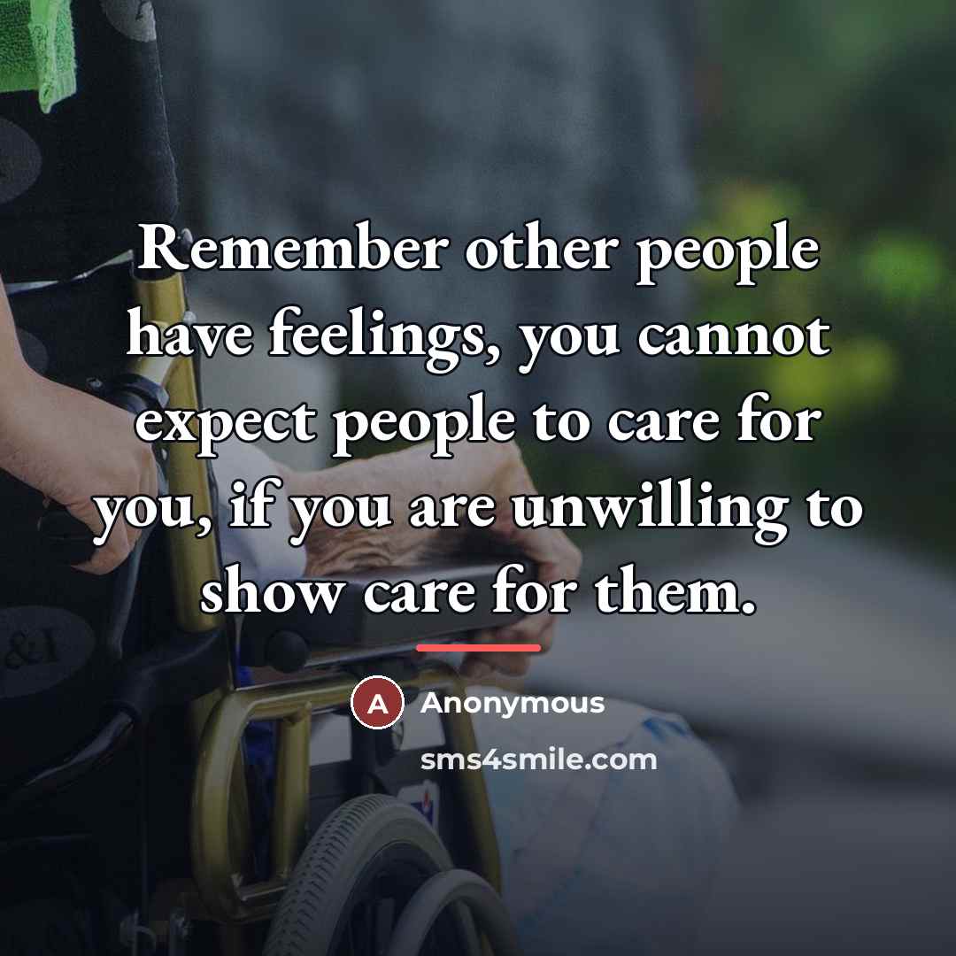 “Remember other people have feelings, you cannot expect people to…” quote by Anonymous