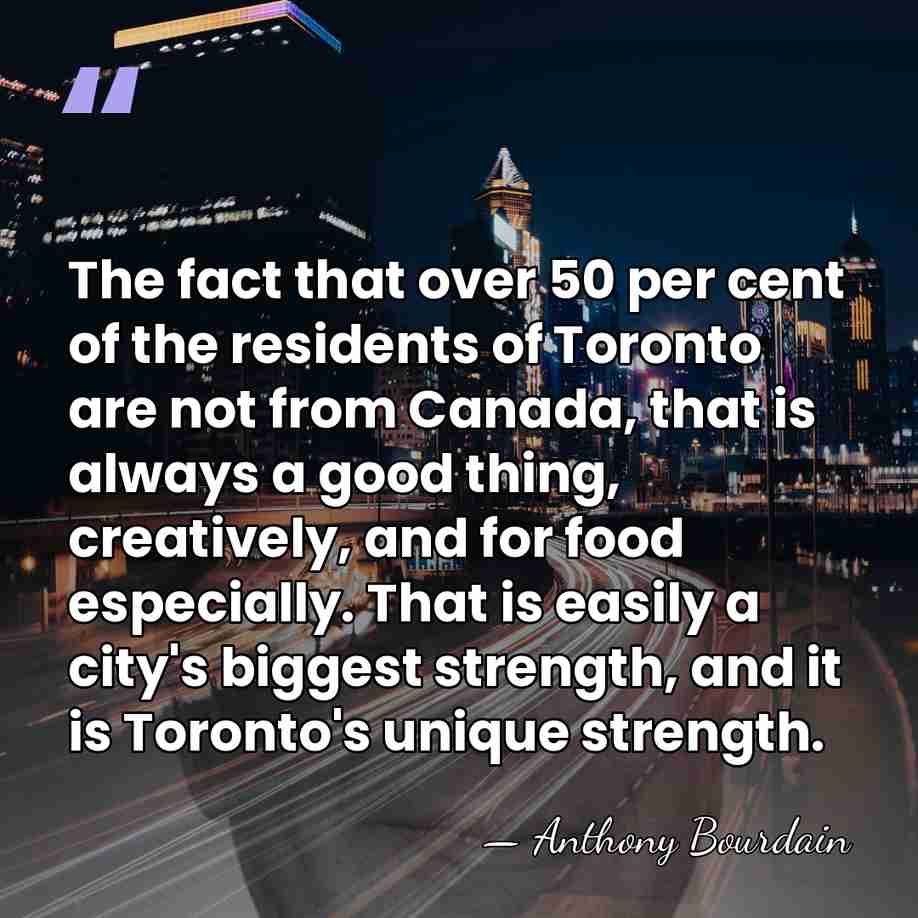 The fact that over 50 per cent of the residents of Toronto&hellip; - Anthony Bourdain