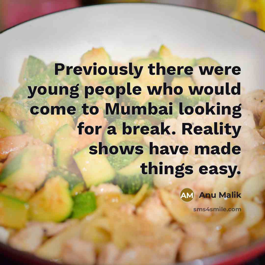 “Previously there were young people who would come to Mumbai…” quote by Anu Malik
